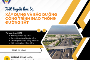 Thông tin tuyển sinh ngành Xây dựng và bảo dưỡng công trình giao thông đường sắt – Trường cao đẳng GTVT Trung Ương 1