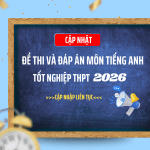Đề Thi Và Đáp Án Môn Tiếng Anh THPT Quốc Gia 2026